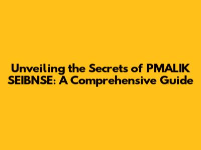 Unveiling the Secrets of PMALIK SEIBNSE: A Comprehensive Guide