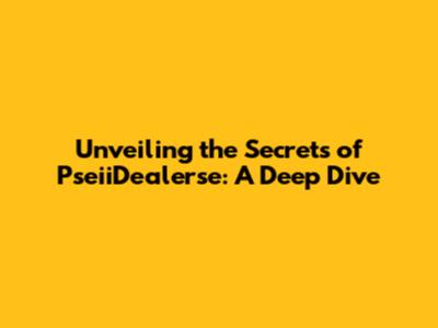 Unveiling the Secrets of PseiiDealerse: A Deep Dive
