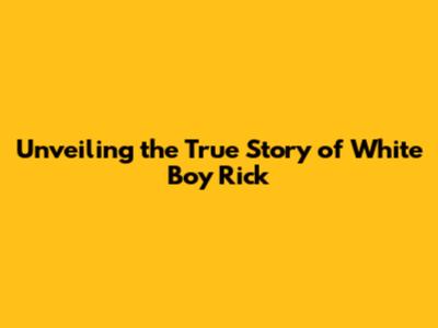 Unveiling the True Story of White Boy Rick