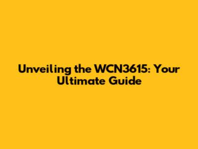 Unveiling the WCN3615: Your Ultimate Guide