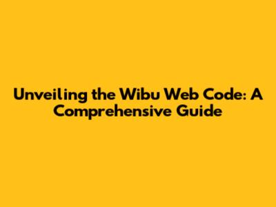Unveiling the Wibu Web Code: A Comprehensive Guide