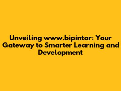 Unveiling www.bipintar: Your Gateway to Smarter Learning and Development