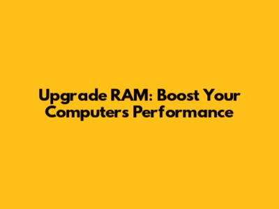 Upgrade RAM: Boost Your Computer's Performance