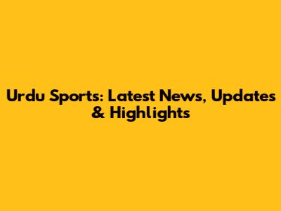 Urdu Sports: Latest News, Updates & Highlights