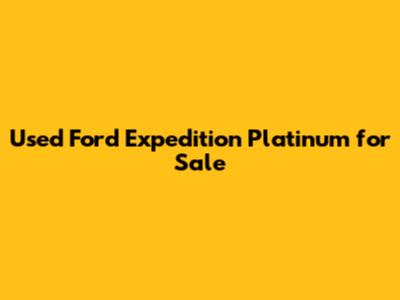 Used Ford Expedition Platinum for Sale
