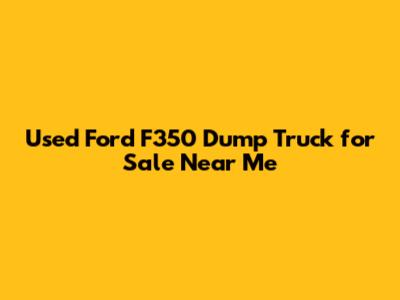 Used Ford F350 Dump Truck for Sale Near Me