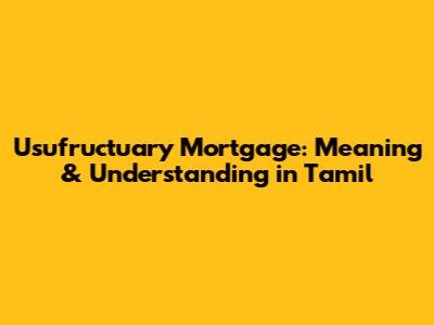 Usufructuary Mortgage: Meaning & Understanding in Tamil