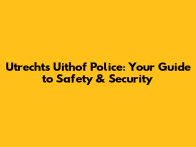 Utrecht's Uithof Police: Your Guide to Safety & Security
