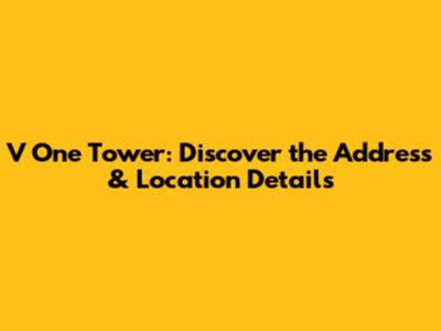 V One Tower: Discover the Address & Location Details