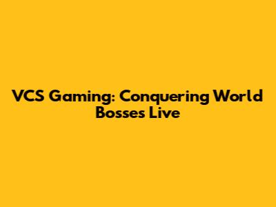 VCS Gaming: Conquering World Bosses Live