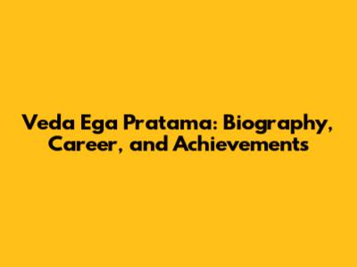 Veda Ega Pratama: Biography, Career, and Achievements