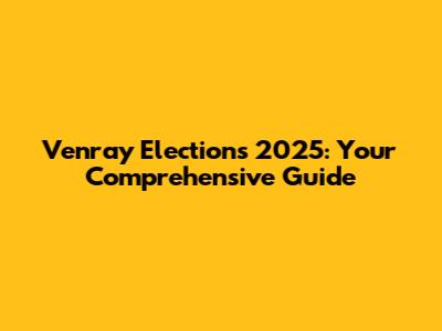 Venray Elections 2025: Your Comprehensive Guide