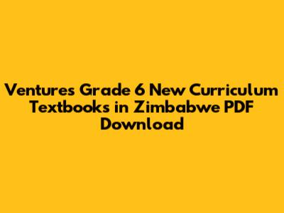 Ventures Grade 6 New Curriculum Textbooks in Zimbabwe PDF Download