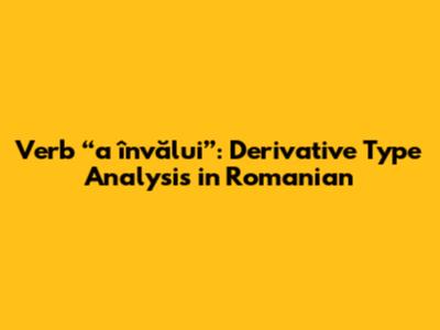 Verb “a învălui”: Derivative Type Analysis in Romanian