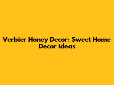 Verbier Honey Decor: Sweet Home Decor Ideas