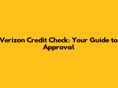 Verizon Credit Check: Your Guide to Approval