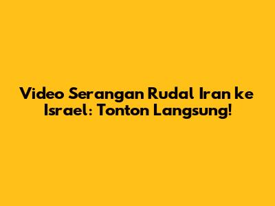 Video Serangan Rudal Iran ke Israel: Tonton Langsung!