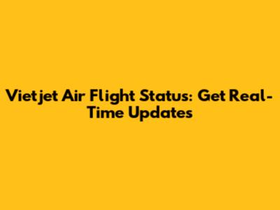Vietjet Air Flight Status: Get Real-Time Updates