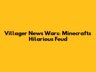 Villager News Wars: Minecraft's Hilarious Feud