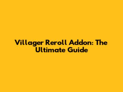 Villager Reroll Addon: The Ultimate Guide