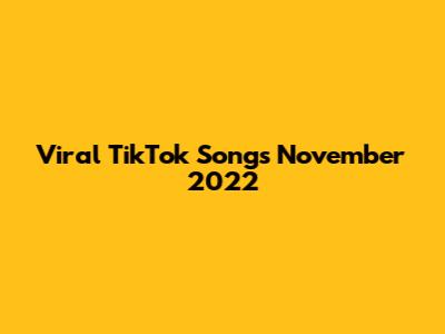 Viral TikTok Songs November 2022