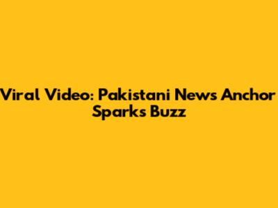 Viral Video: Pakistani News Anchor Sparks Buzz