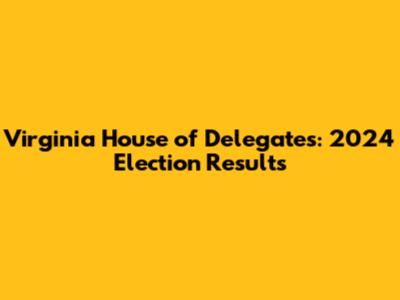 Virginia House of Delegates: 2024 Election Results
