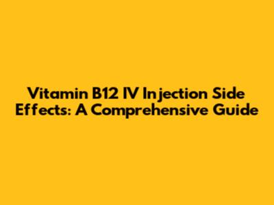 Vitamin B12 IV Injection Side Effects: A Comprehensive Guide