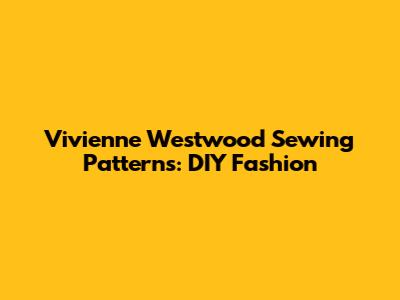 Vivienne Westwood Sewing Patterns: DIY Fashion