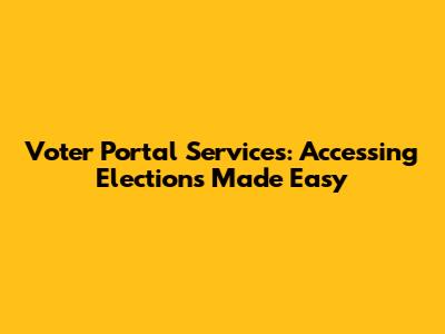 Voter Portal Services: Accessing Elections Made Easy