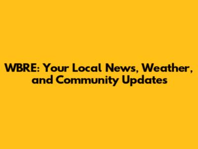 WBRE: Your Local News, Weather, and Community Updates