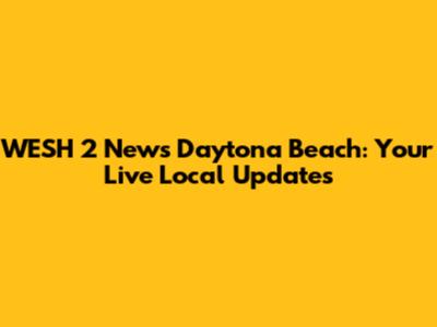 WESH 2 News Daytona Beach: Your Live Local Updates