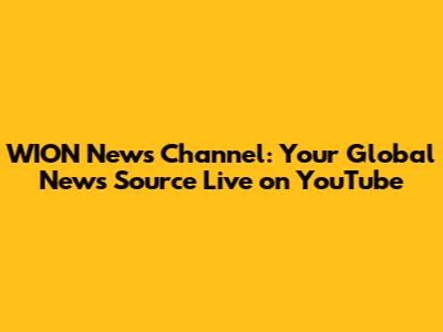 WION News Channel: Your Global News Source Live on YouTube
