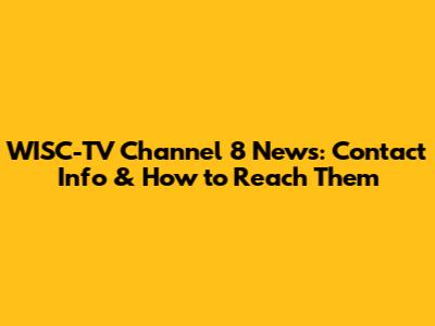 WISC-TV Channel 8 News: Contact Info & How to Reach Them