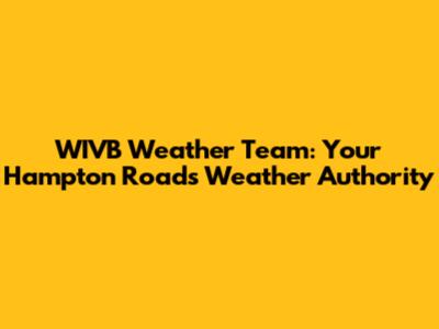 WIVB Weather Team: Your Hampton Roads Weather Authority