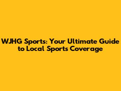WJHG Sports: Your Ultimate Guide to Local Sports Coverage