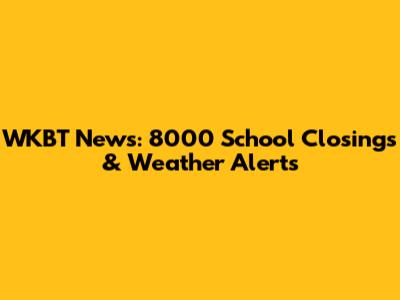WKBT News: 8000 School Closings & Weather Alerts