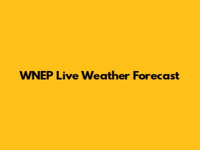 WNEP Live Weather Forecast