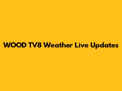 WOOD TV8 Weather Live Updates