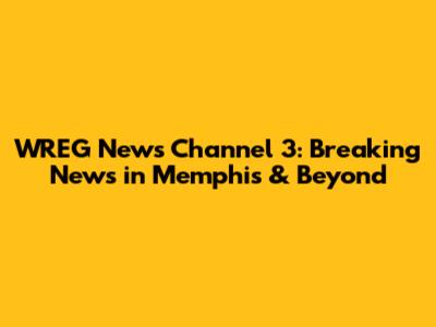 WREG News Channel 3: Breaking News in Memphis & Beyond