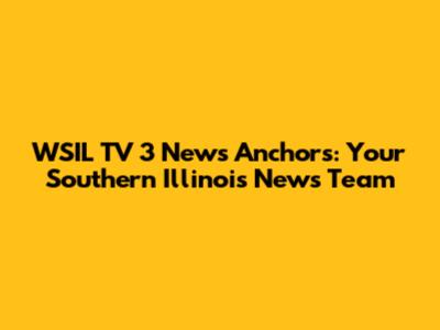 WSIL TV 3 News Anchors: Your Southern Illinois News Team