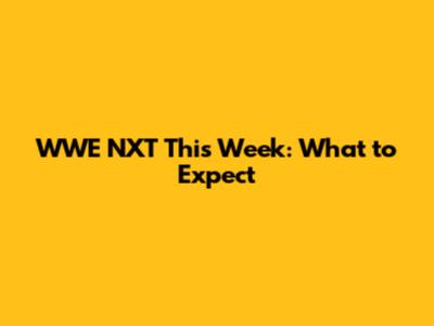 WWE NXT This Week: What to Expect
