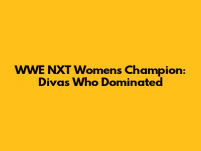 WWE NXT Women's Champion: Divas Who Dominated