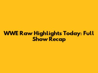 WWE Raw Highlights Today: Full Show Recap