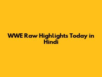 WWE Raw Highlights Today in Hindi