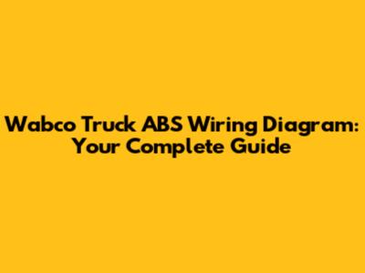 Wabco Truck ABS Wiring Diagram: Your Complete Guide