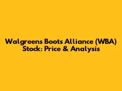Walgreens Boots Alliance (WBA) Stock: Price & Analysis