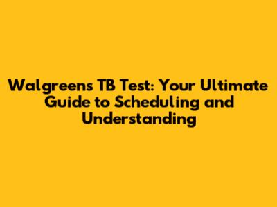 Walgreens TB Test: Your Ultimate Guide to Scheduling and Understanding