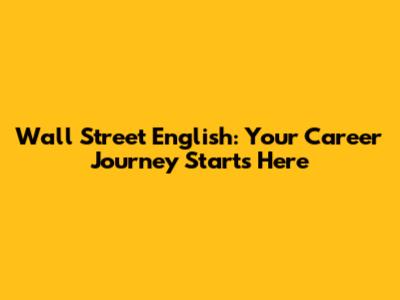 Wall Street English: Your Career Journey Starts Here