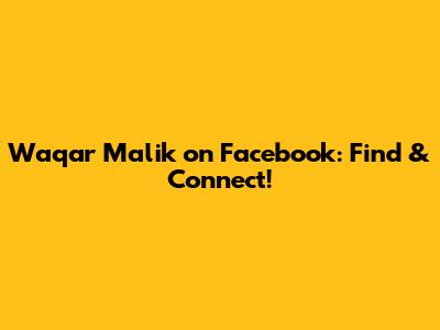 Waqar Malik on Facebook: Find & Connect!